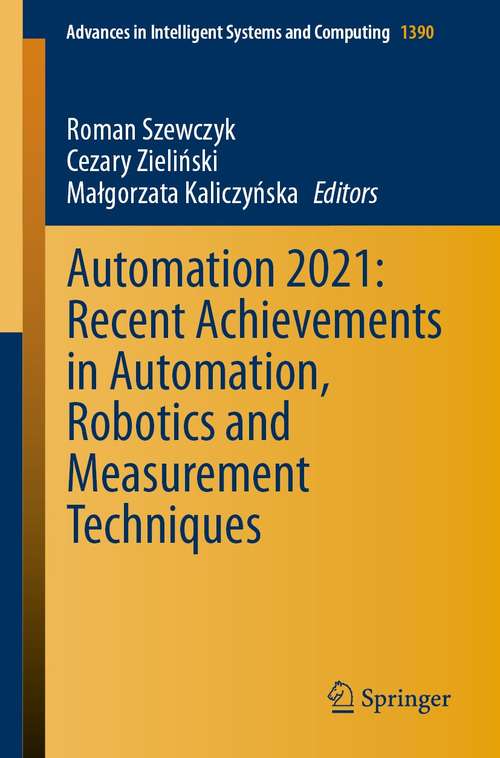 Book cover of Automation 2021: Recent Achievements in Automation, Robotics and Measurement Techniques (1st ed. 2021) (Advances in Intelligent Systems and Computing #1390)