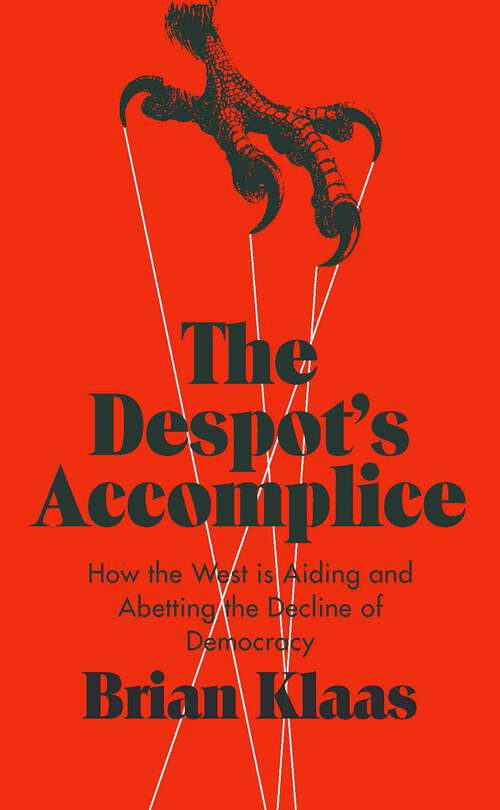 Book cover of The Despot's Accomplice: How the West is Aiding and Abetting the Decline of Democracy