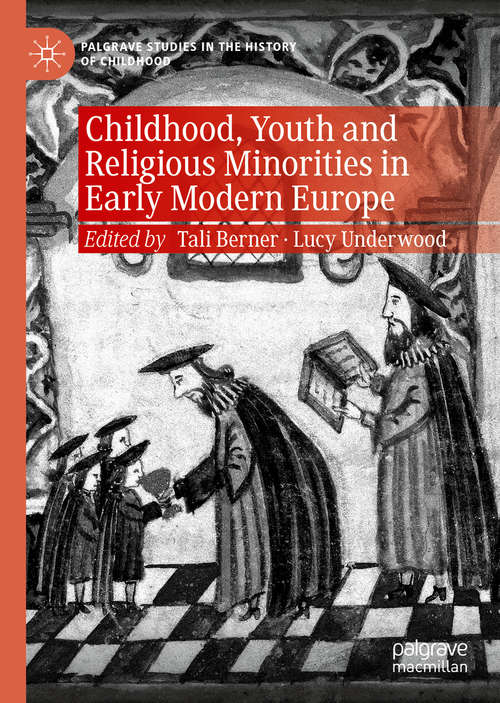 Book cover of Childhood, Youth and Religious Minorities in Early Modern Europe (1st ed. 2019) (Palgrave Studies in the History of Childhood)