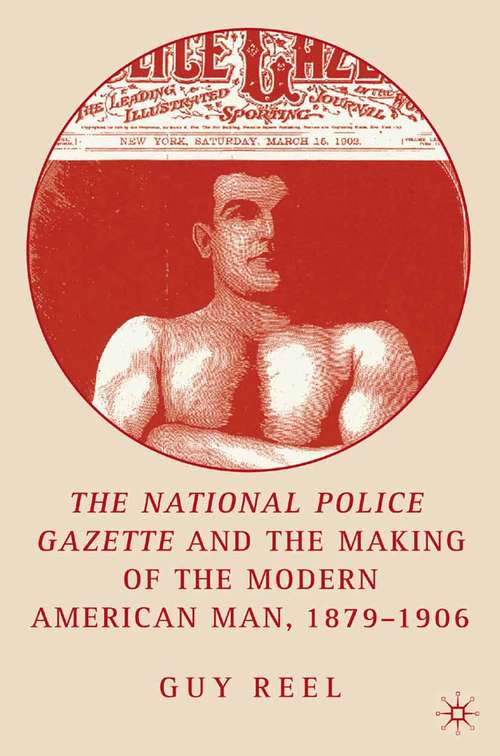 Book cover of National Police Gazette and the Making of the Modern American Man, 1879-1906 (2006)