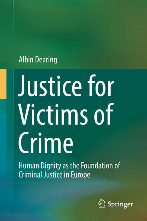 Book cover of Justice for Victims of Crime: Human Dignity as the Foundation of Criminal Justice in Europe