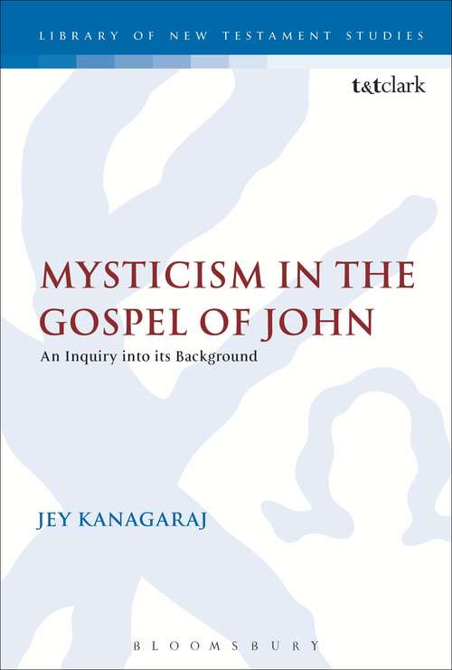 Book cover of Mysticism in the Gospel of John: An Inquiry into its Background (The Library of New Testament Studies #158)
