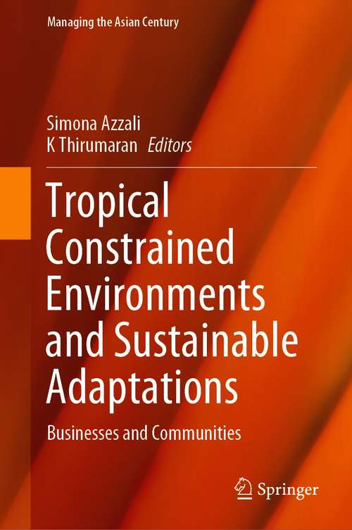 Book cover of Tropical Constrained Environments and Sustainable Adaptations: Businesses and Communities (1st ed. 2021) (Managing the Asian Century)