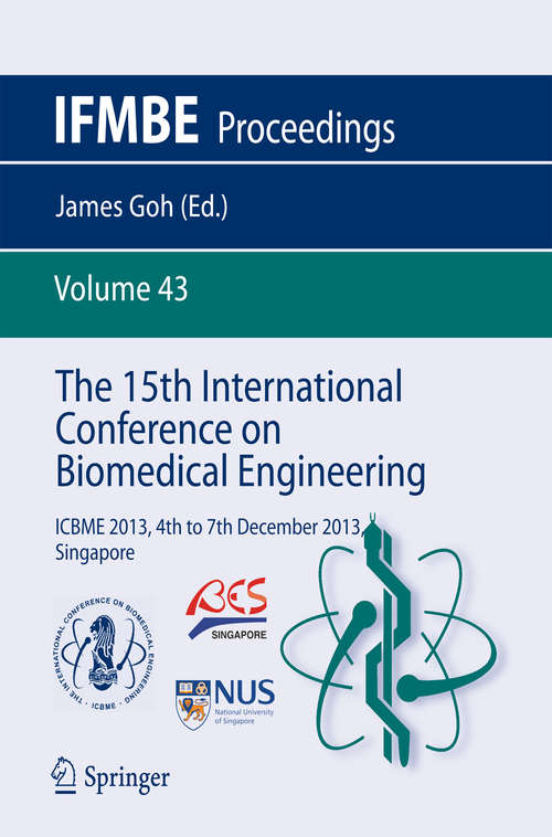 Book cover of The 15th International Conference on Biomedical Engineering: ICBME 2013, 4th to 7th December 2013, Singapore (2014) (IFMBE Proceedings #43)
