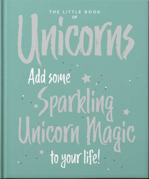 Book cover of The Little Book of Unicorns: Enchanting Words Sprinkled with Unicorn Magic (The\little Book Of... Ser.)