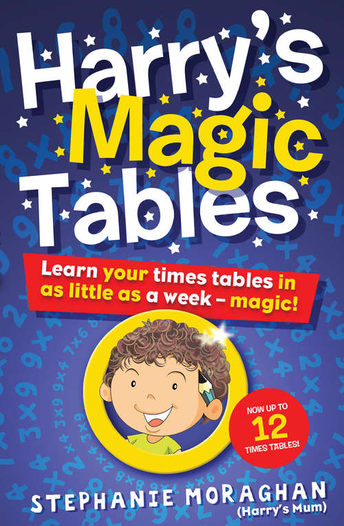 Book cover of Harry's Magic Tables: Learn your times tables in as little as a week – magic! Now up to 12 x Times Tables