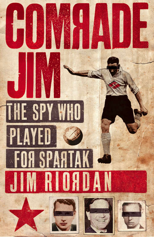 Book cover of Comrade Jim: The Spy Who Played For Spartak (ePub edition)