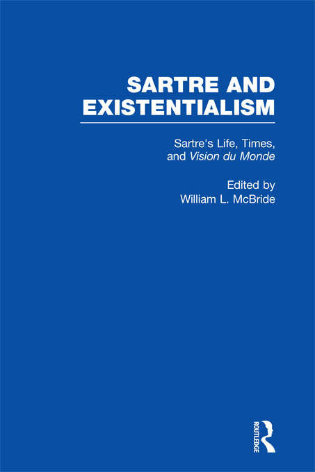 Book cover of Sartre's Life, Times and Vision du Monde (Sartre and Existentialism: Philosophy, Politics, Ethics, the Psyche, Literature, and Aesthetics)