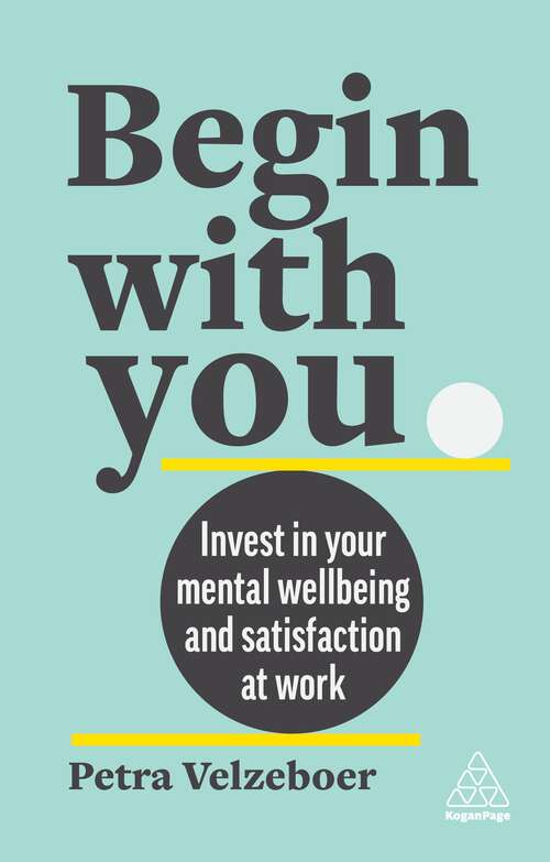 Book cover of Begin With You: Invest in Your Mental Well-being and Satisfaction at Work