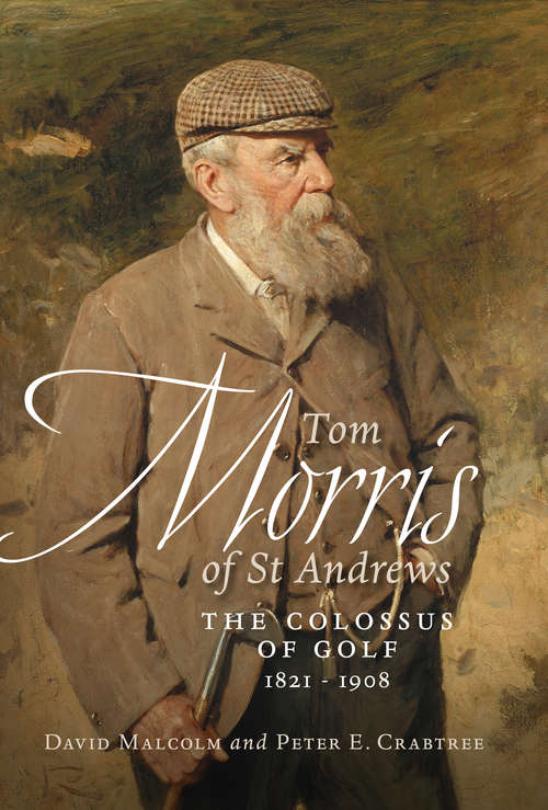 Book cover of Tom Morris of St Andrews: The Colossus of Golf 1821 - 1908