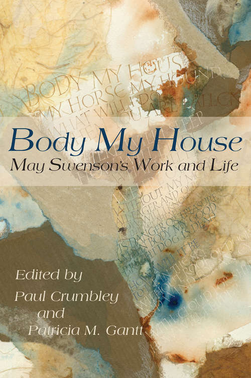 Book cover of Body My House: May Swenson's Work and Life