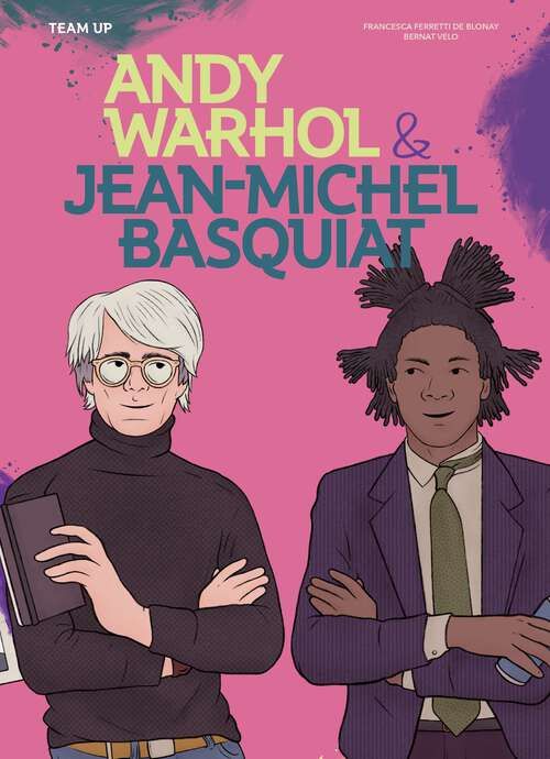 Book cover of Team Up: Andy Warhol & Jean Michel Basquiat (Team Up)