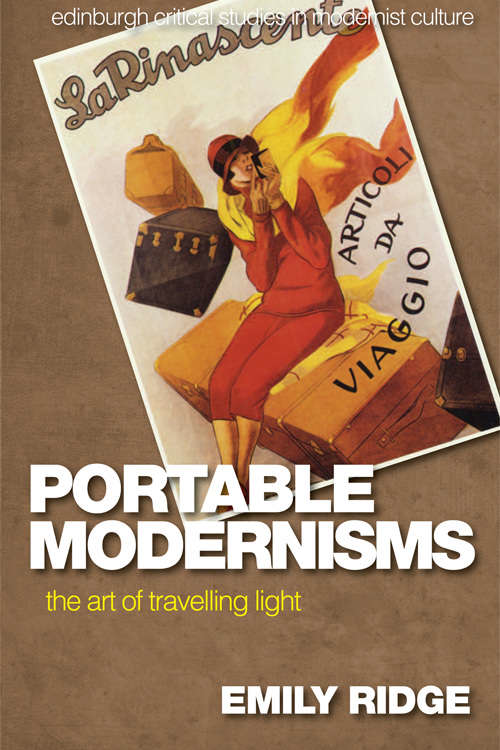 Book cover of Portable Modernisms: The Art of Travelling Light (Edinburgh Critical Studies in Modernist Culture)