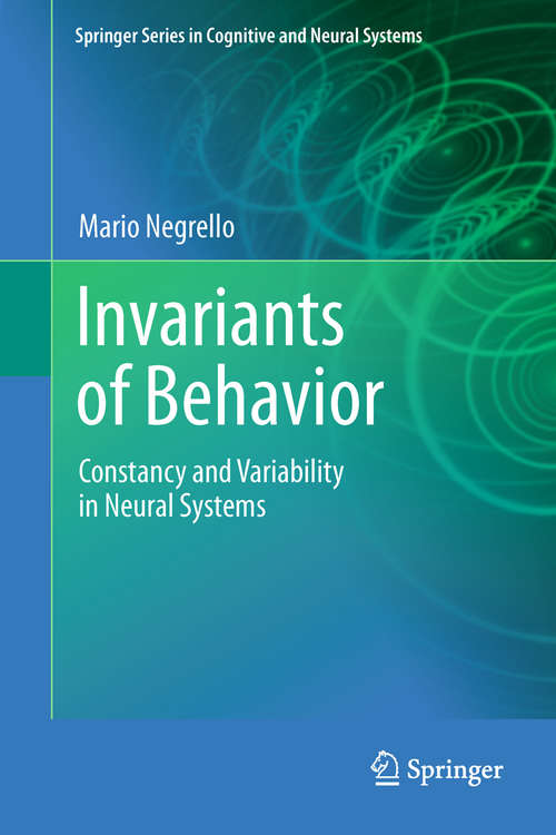 Book cover of Invariants of Behavior: Constancy and Variability in Neural Systems (2011) (Springer Series in Cognitive and Neural Systems)