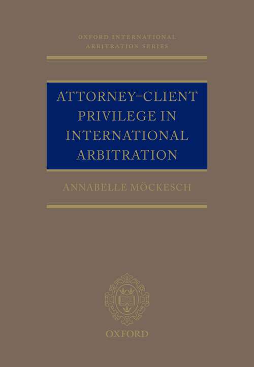 Book cover of Attorney-Client Privilege in International Arbitration (Oxford International Arbitration Series)