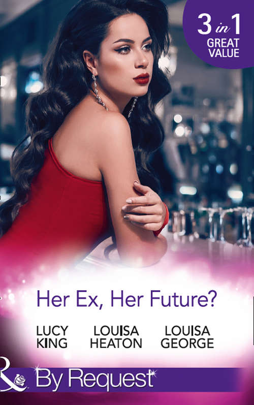 Book cover of Her Ex, Her Future?: One Night With Her Ex / Seven Nights With Her Ex / Backstage With Her Ex (ePub edition) (Mills And Boon By Request Ser.)