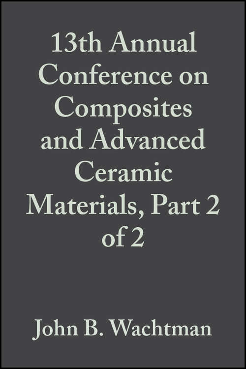 Book cover of 13th Annual Conference on Composites and Advanced Ceramic Materials, Part 2 of 2 (Volume 10, Issue 9/10) (Ceramic Engineering and Science Proceedings #118)