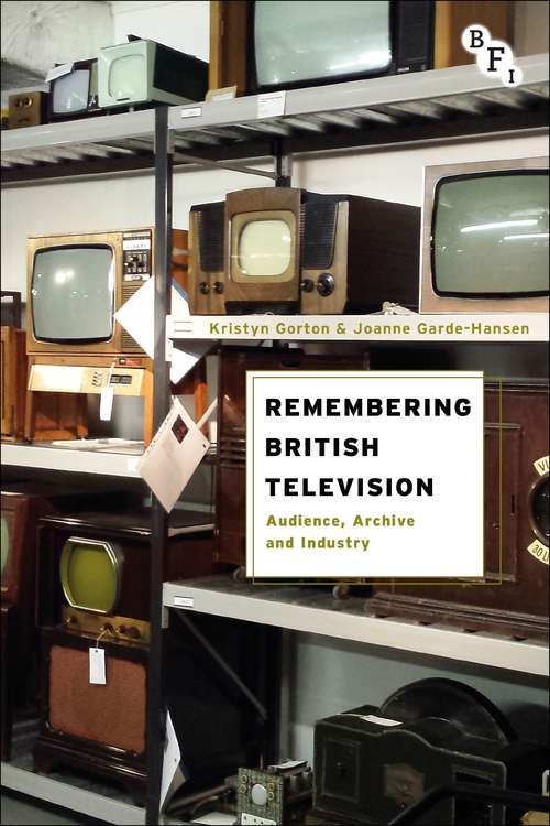 Book cover of Remembering British Television: Audience, Archive and Industry