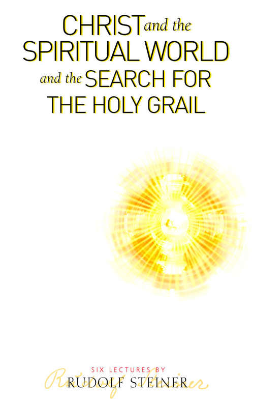 Book cover of Christ and the Spiritual World and the Search for the Holy Grail