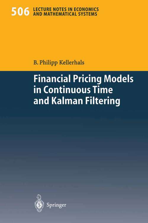 Book cover of Financial Pricing Models in Continuous Time and Kalman Filtering (2001) (Lecture Notes in Economics and Mathematical Systems #506)