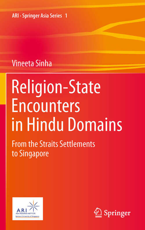 Book cover of Religion-State Encounters in Hindu Domains: From the Straits Settlements to Singapore (2011) (ARI - Springer Asia Series #1)