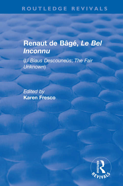 Book cover of Renaut de Bâgé, 'Le Bel Inconnu': ('Li Biaus Descouneüs'; 'The Fair Unknown') (Routledge Revivals)