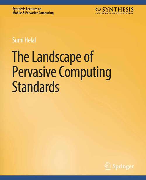 Book cover of The Landscape of Pervasive Computing Standards (Synthesis Lectures on Mobile & Pervasive Computing)
