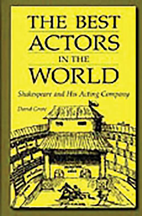 Book cover of The Best Actors in the World: Shakespeare and His Acting Company (Contributions in Drama and Theatre Studies)