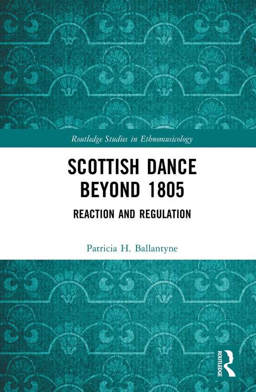 Book cover of Scottish Dance Beyond 1805: Reaction and Regulation (Routledge Studies in Ethnomusicology)