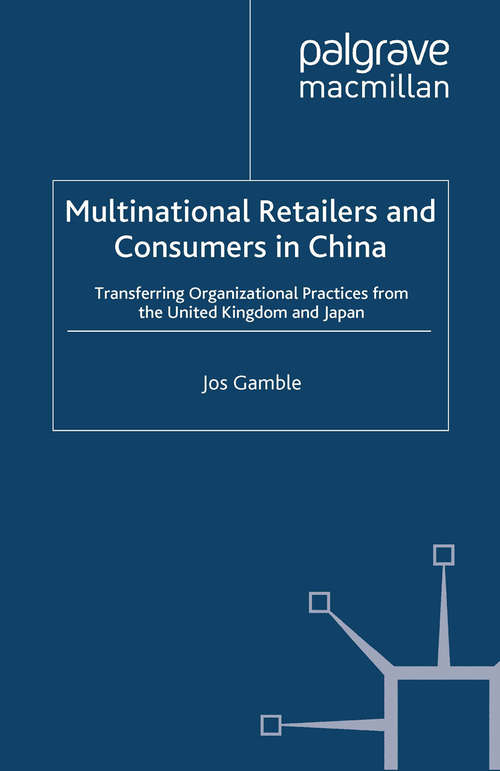 Book cover of Multinational Retailers and Consumers in China: Transferring Organizational Practices from the United Kingdom and Japan (2011) (Consumption and Public Life)