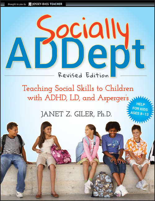 Book cover of Socially ADDept: Teaching Social Skills to Children with ADHD, LD, and Asperger's (Revised Edition)