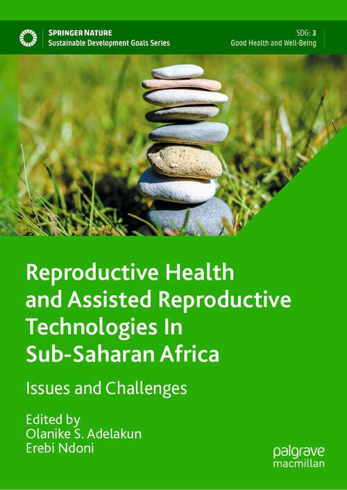 Book cover of Reproductive Health and Assisted Reproductive Technologies In Sub-Saharan Africa: Issues and Challenges (1st ed. 2023) (Sustainable Development Goals Series)