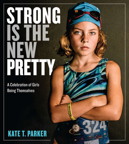 Book cover of Strong Is the New Pretty: A Celebration of Girls Being Themselves