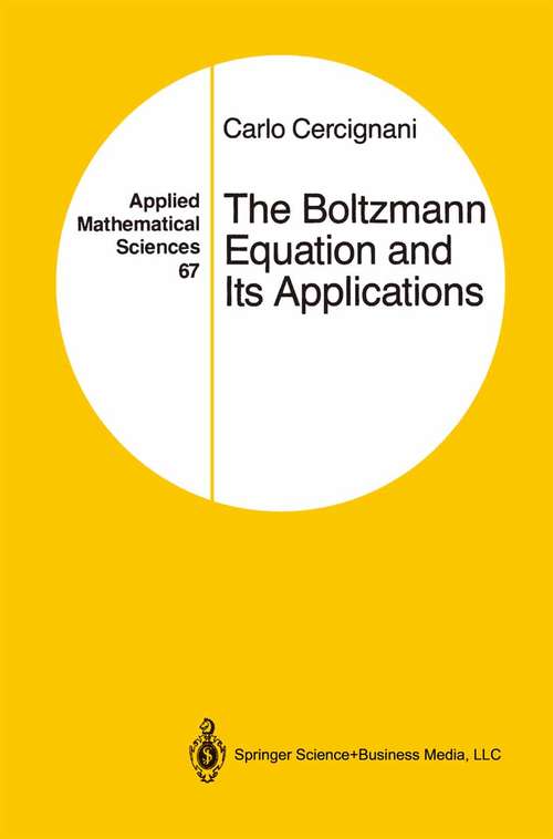 Book cover of The Boltzmann Equation and Its Applications (1988) (Applied Mathematical Sciences #67)