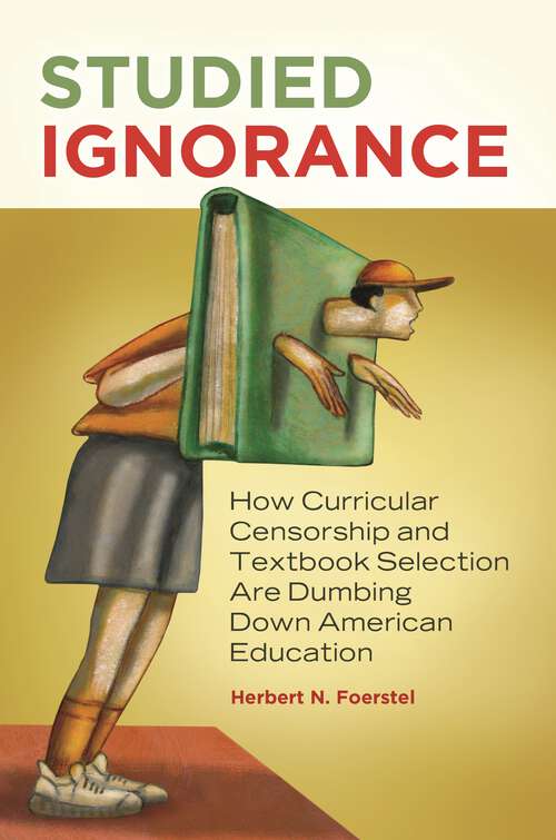 Book cover of Studied Ignorance: How Curricular Censorship and Textbook Selection Are Dumbing Down American Education