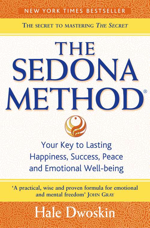 Book cover of The Sedona Method: Your Key To Lasting Happiness, Success, Peace And Emotional Well-being (ePub edition)