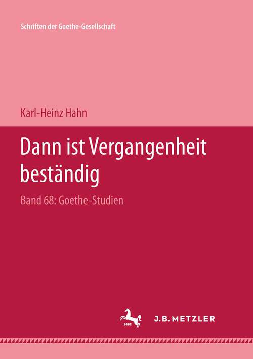 Book cover of "Dann ist Vergangenheit beständig": Goethe Studien (1. Aufl. 2001)