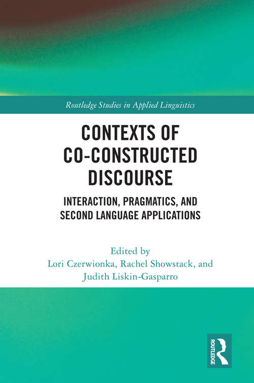 Book cover of Contexts of Co-Constructed Discourse: Interaction, Pragmatics, and Second Language Applications (Routledge Studies in Applied Linguistics)