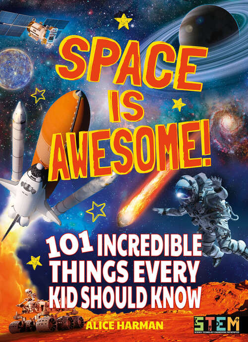 Book cover of Space Is Awesome!: 101 Incredible Things Every Kid Should Know