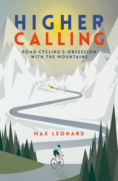 Book cover of Higher Calling: Road Cycling’s Obsession with the Mountains