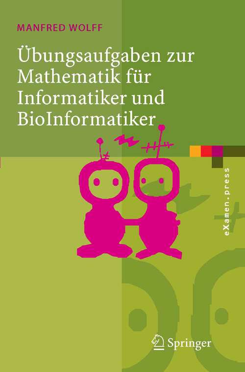 Book cover of Übungsaufgaben zur Mathematik für Informatiker und BioInformatiker: Mit durchgerechneten und erklärten Lösungen (2006) (eXamen.press)