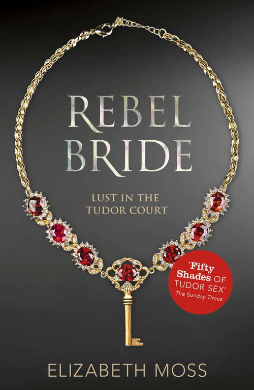 Book cover of Rebel Bride: (lust In The Tudor Court - Book Two) (Lust in the Tudor Court #2)