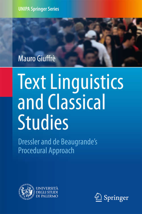 Book cover of Text Linguistics and Classical Studies: Dressler and De Beaugrande’s Procedural Approach (UNIPA Springer Series)