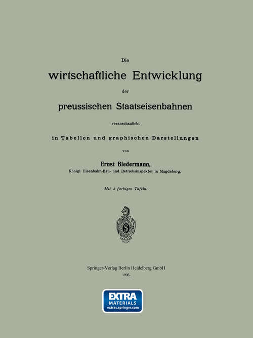 Book cover of Die wirtschaftliche Entwicklung der preussischen Staatseisenbahnen veranschaulicht in Tabellen und graphischen Darstellungen (1906)