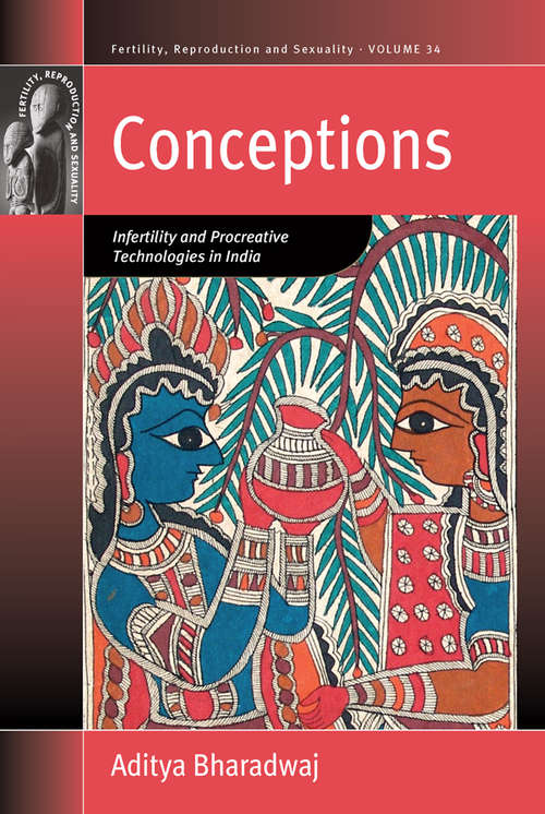 Book cover of Conceptions: Infertility and Procreative Technologies in India (Fertility, Reproduction and Sexuality: Social and Cultural Perspectives #34)