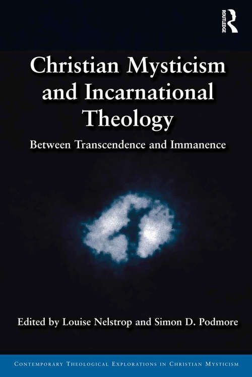 Book cover of Christian Mysticism and Incarnational Theology: Between Transcendence and Immanence (Contemporary Theological Explorations in Mysticism)