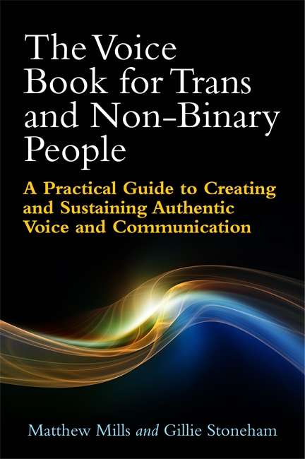 Book cover of The Voice Book for Trans and Non-Binary People: A Practical Guide to Creating and Sustaining Authentic Voice and Communication (PDF)
