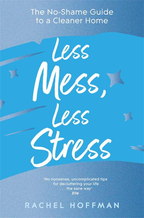 Book cover of Less Mess, Less Stress: The No-Shame Guide to a Cleaner Home