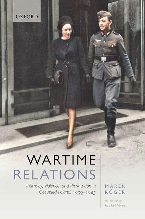Book cover of Wartime Relations: Intimacy, Violence, and Prostitution in Occupied Poland, 1939-1945
