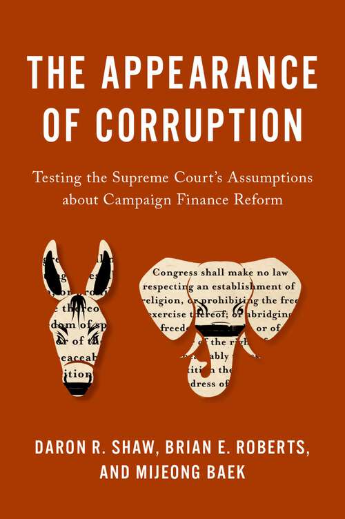 Book cover of The Appearance of Corruption: Testing the Supreme Court's Assumptions about Campaign Finance Reform